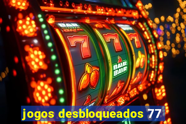 jogos desbloqueados 77